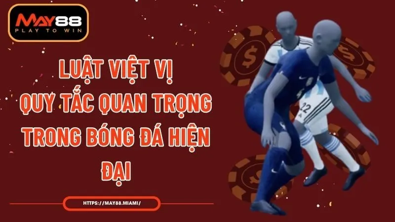 Luật Việt Vị - Quy Tắc Quan Trọng Trong Bóng Đá Hiện Đại